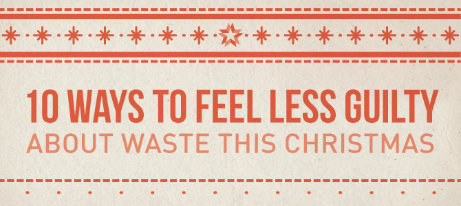 10 Ways to Feel Less Guilty About Waste This Christmas