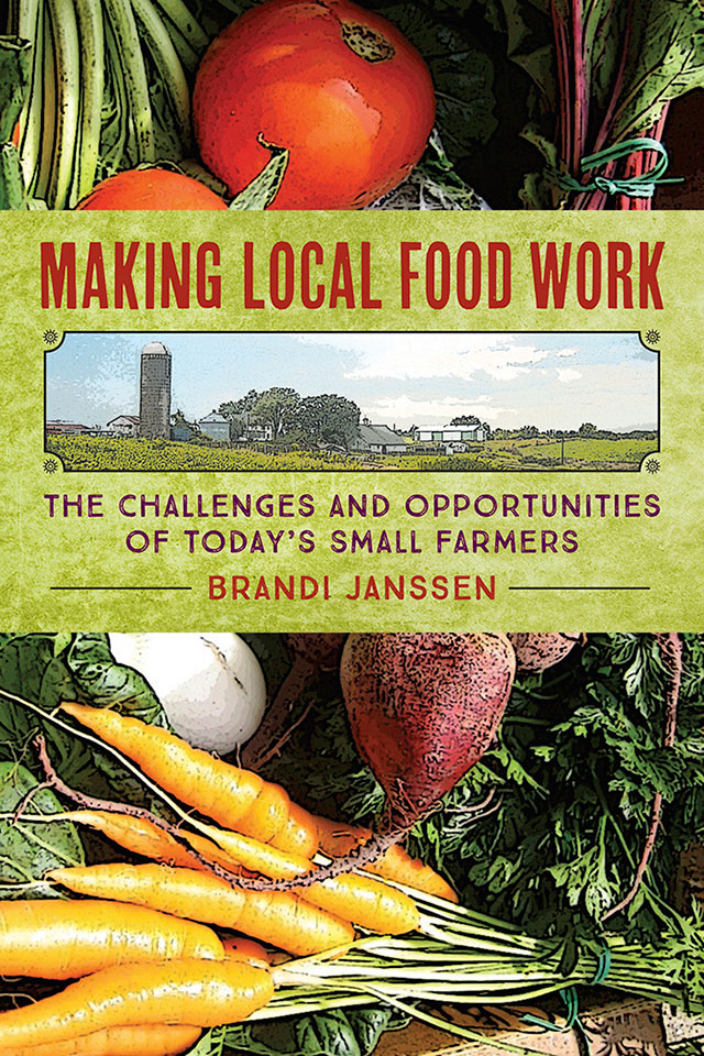 Making Local Food Work: The Challenges and Opportunities of Today’s Small Farmers